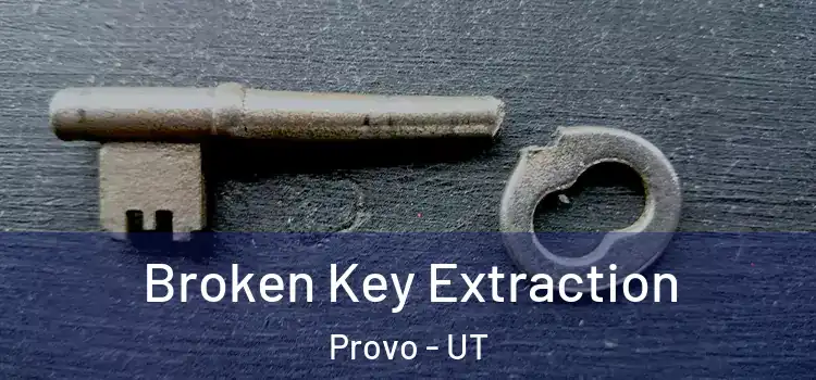  Broken Key Extraction Provo - UT