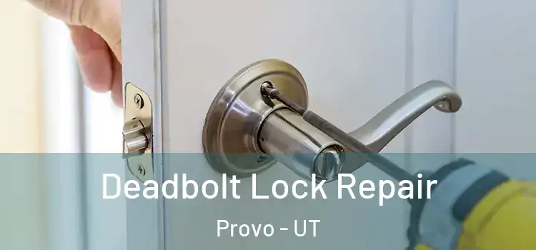 Deadbolt Lock Repair Provo - UT