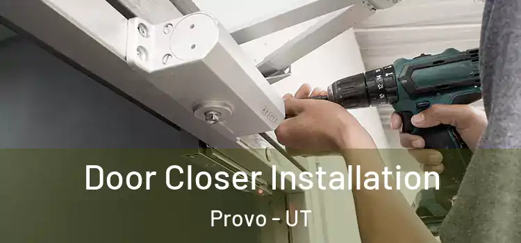 Door Closer Installation Provo - UT