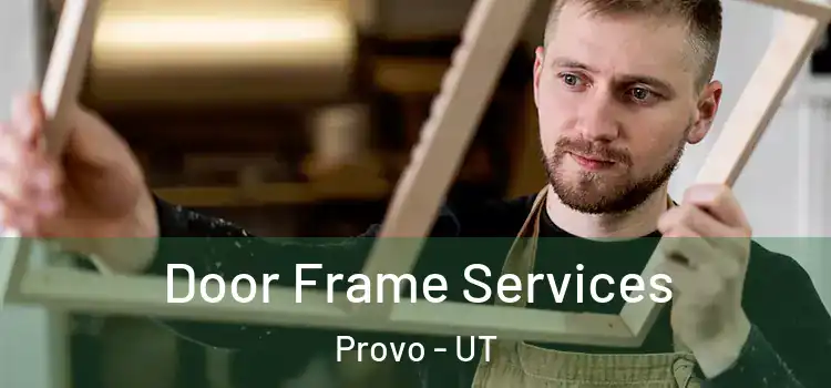  Door Frame Services Provo - UT