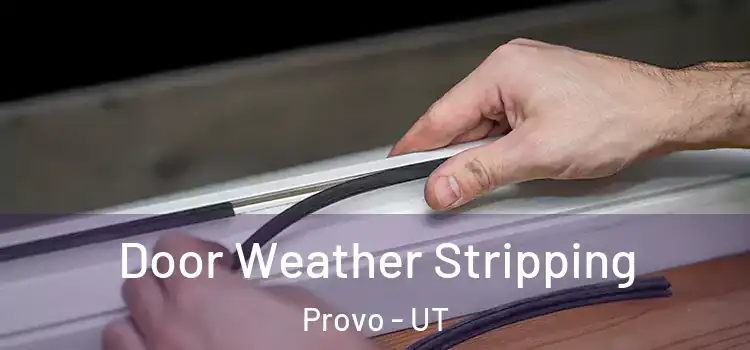 Door Weather Stripping Provo - UT