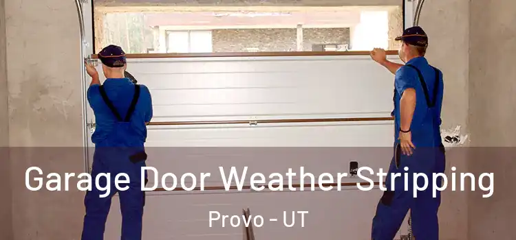  Garage Door Weather Stripping Provo - UT