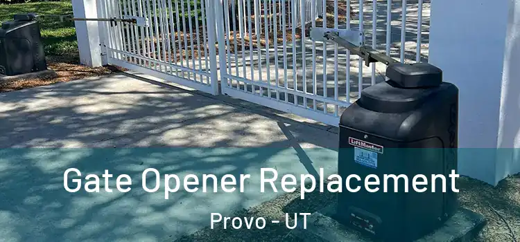 Gate Opener Replacement Provo - UT
