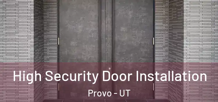  High Security Door Installation Provo - UT