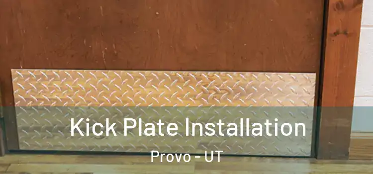 Kick Plate Installation Provo - UT
