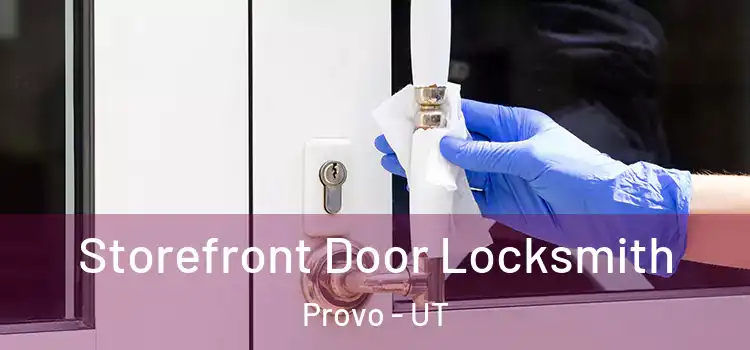  Storefront Door Locksmith Provo - UT